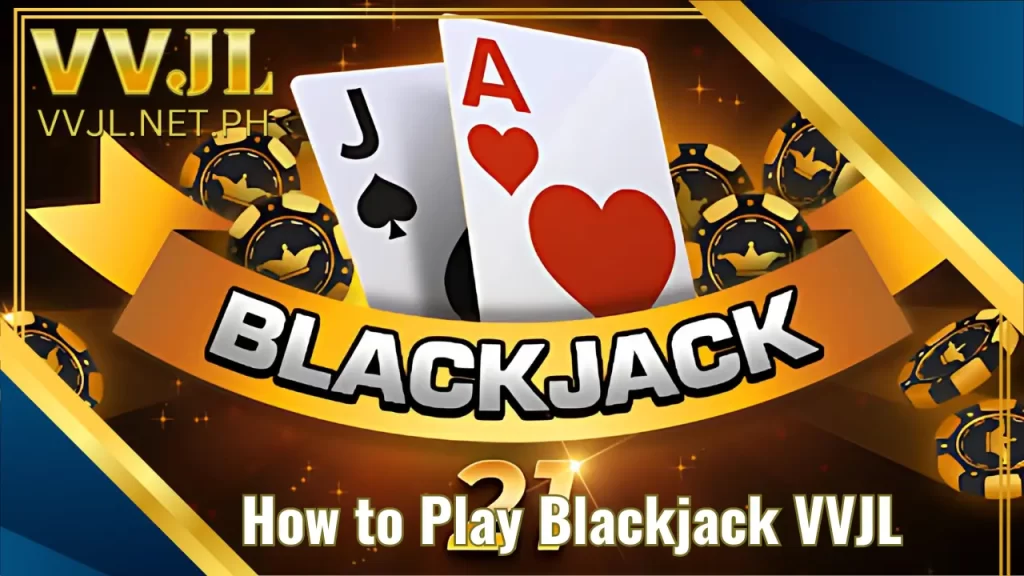 How to Play Blackjack VVJL Casino