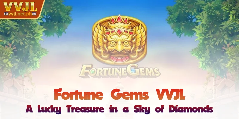 VVJL Fortune Gems - Lucky Treasure in the Diamond Sky 1 VVJL Fortune Gems - Lucky Treasure in the Diamond Sky
